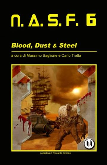 NASF 6 - Blood, Dust & Steel (NASF - Nuovi Autori Science Fiction)